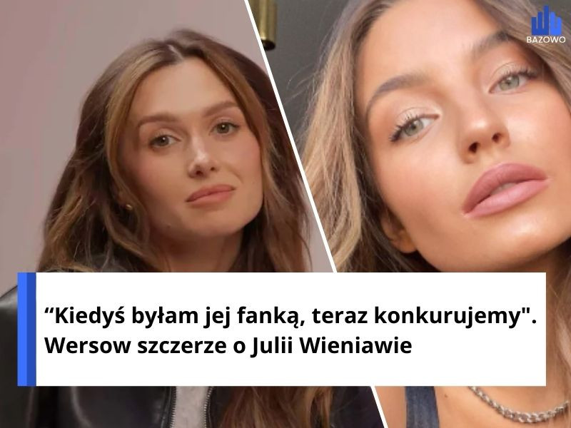 Kiedyś byłam jej fanką, teraz konkurujemy". Wersow szczerze o Julii Wieniawie